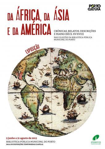 Exposição "Da África, da Ásia e da América: crónicas, relatos, descrições e mapas (sécs. XV-XVIII) nas coleções da Biblioteca Pública Municipal do Porto"